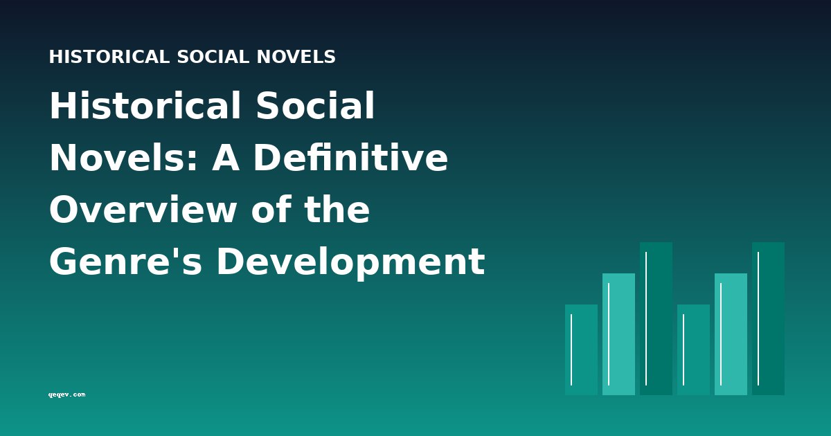 Historical Social Novels: A Definitive Overview of the Genre's Development and Key Works