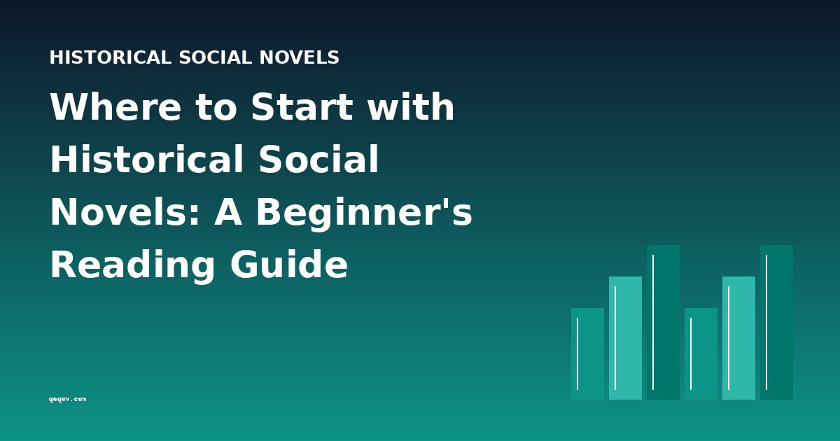 Where to Start with Historical Social Novels: A Beginner's Reading Guide