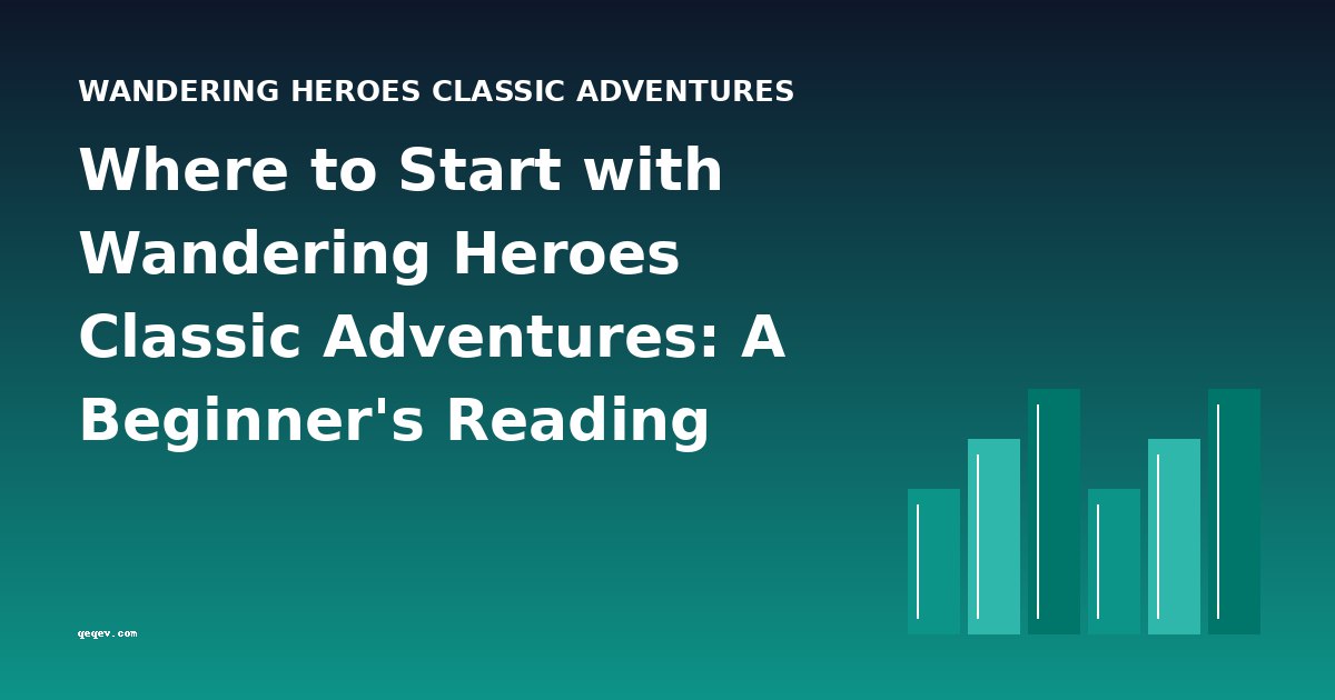 Where to Start with Wandering Heroes Classic Adventures: A Beginner's Reading Guide