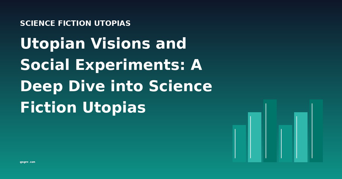 Utopian Visions and Social Experiments: A Deep Dive into Science Fiction Utopias